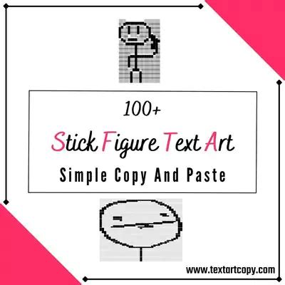 Text art or Keyboard art is a form of art which is done on the computer to draw the images from the texts and symbols on the keyboard. . Text stick figure copy and paste